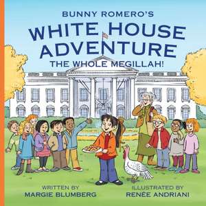 Bunny Romero's White House Adventure de Margie Blumberg