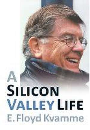 A Silicon Valley Life de E. Floyd Kvamme