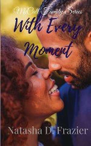 With Every Moment de Natasha D. Frazier