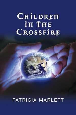 Children in the Crossfire de Patricia Marlett