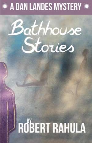 BATHHOUSE STORIES de Robert Rahula
