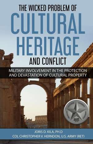 The Wicked Problem of Cultural Heritage and Conflict de Christopher Vernon Herndon