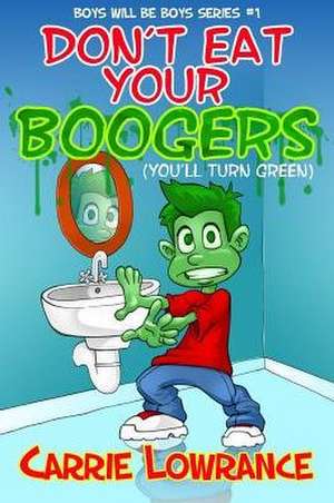 Don't Eat Your Boogers (You'll Turn Green) de Carrie Lowrance