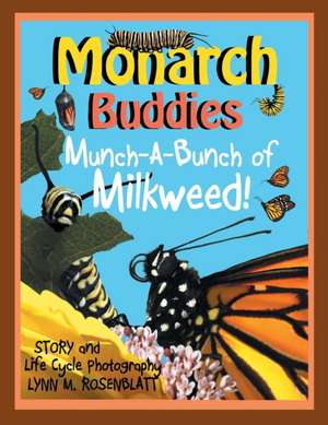 Monarch Buddies: Munch-A-Bunch of Milkweed! de Lynn M. Rosenblatt