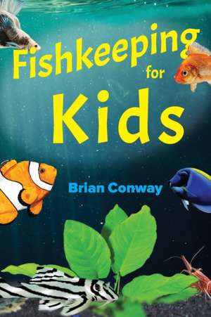 Fishkeeping for Kids de Brian Conway