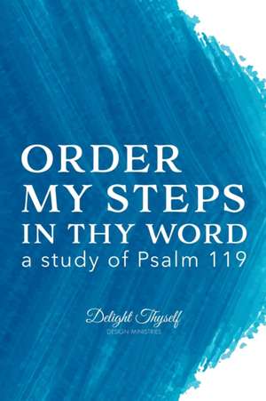 Order My Steps In Thy Word de Delight Thyself Design Ministries