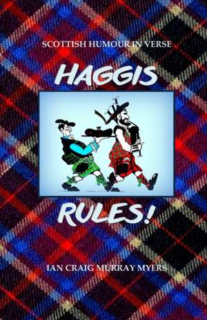 Haggis Rules!: Scottish Humour in Verse de Ian Craig Murray Myers