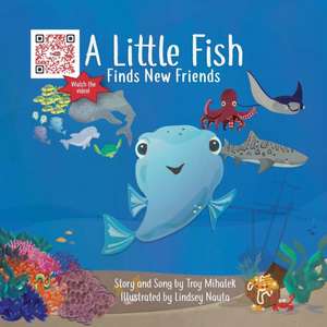 A Little Fish Finds New Friends de Troy Mihalek