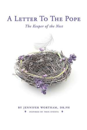 A Letter to the Pope: The Keeper of the Nest de Jennifer Wortham