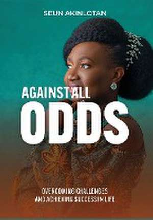 Against All Odds de Seun Akinlotan