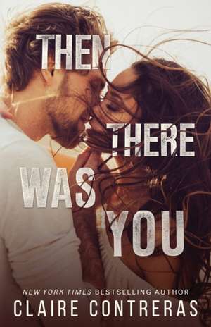 Then There Was You de Claire Contreras