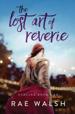 The Lost Art of Reverie de Rae Walsh