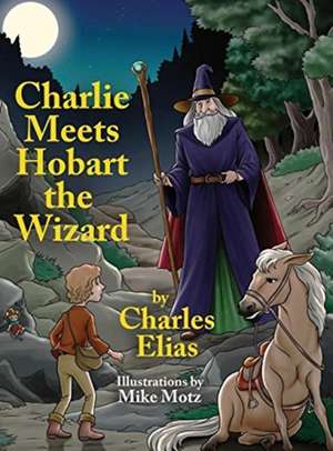 Charlie Meets Hobart the Wizard de Charles Elias