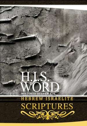 H.I.S. WORD HEBREW ISRAELITE SCRIPTURES de Jediyah Melek