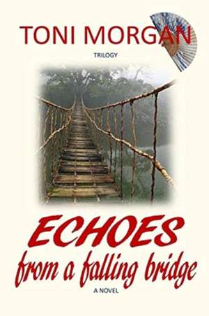 Echoes from a Falling Bridge de Toni Morgan