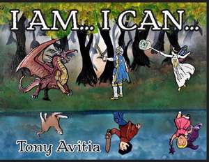 I Am... I Can...: I Can Be My Own Hero de Tony Avitia