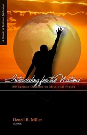 Interceding for the Nations de Denzil R. Miller