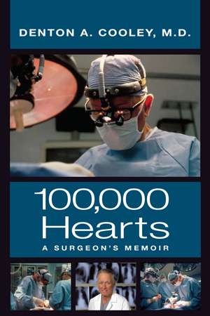 One Hundred Thousand Hearts: A Surgeon’s Memoir de Denton A. Cooley