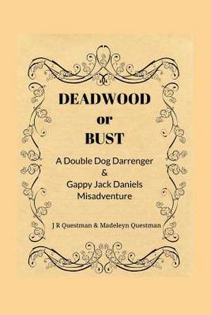 Deadwood or Bust de Madeleyn Questman