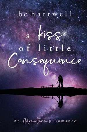 A Kiss of Little Consequence de B C Hartwell