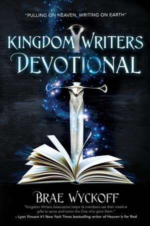 Kingdom Writers Devotional: Pulling On Heaven, Writing On Earth de Brae Wyckoff