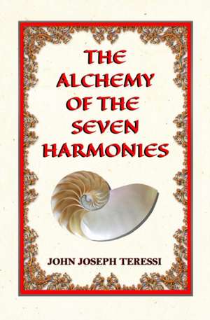 The Alchemy of The Seven Harmonies de John Joseph Teressi