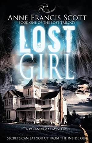 Lost Girl (Book One of The Lost Trilogy) de Anne Francis Scott