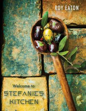 Welcome to Stefanie's Kitchen de Roy Eaton