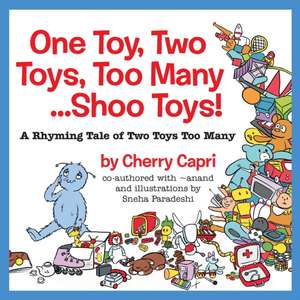 One Toy, Two Toys, Too Many... Shoo Toys: A Rhyming Tale of Two Toys Too Many de Mary-Margaret (Anand Sahaja) Stratton