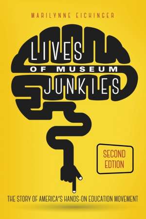 Lives of Museum Junkies, Second Edition de Marilynne Eichinger