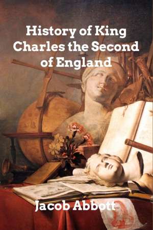 History of King Charles II of England de Jacob Abbott