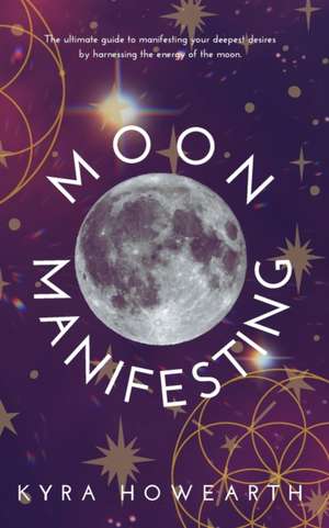 Moon Manifesting de Kyra Howearth