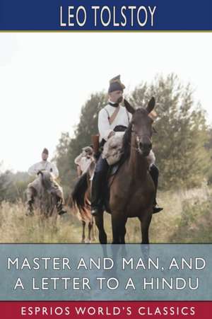 Master and Man, and A Letter to a Hindu (Esprios Classics) de Leo Tolstoy