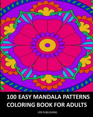 100 Easy Mandala Patterns de Lpb Publishing