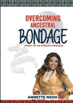 OVERCOMING ANCESTRAL BONDAGE de Annette Nsoh