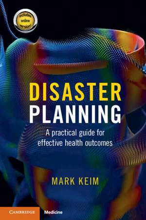 Disaster Planning: A Practical Guide for Effective Health Outcomes de Mark Keim