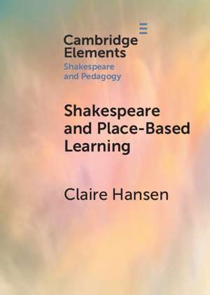 Shakespeare and Place-Based Learning de Claire Hansen