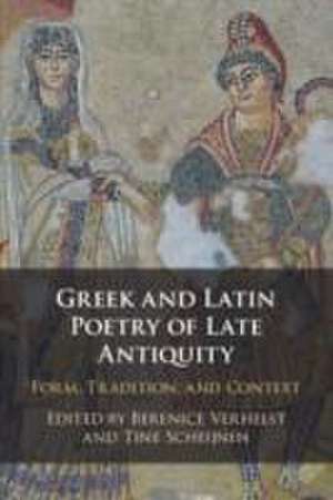 Greek and Latin Poetry of Late Antiquity de Berenice Verhelst