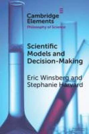 Scientific Models and Decision Making de Eric Winsberg