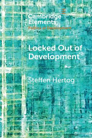 Locked Out of Development: Insiders and Outsiders in Arab Capitalism de Steffen Hertog