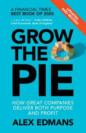 Grow the Pie: How Great Companies Deliver Both Purpose and Profit – Updated and Revised de Alex Edmans