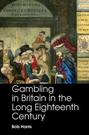 Gambling in Britain in the Long Eighteenth Century de Bob Harris