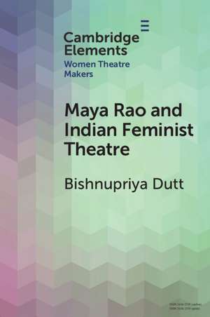 Maya Rao and Indian Feminist Theatre de Bishnupriya Dutt