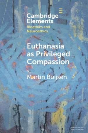 Euthanasia as Privileged Compassion de Martin Buijsen