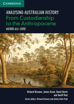 Analysing Australian History: From Custodianship to the Anthropocene (60,000 BCE–2010) de Richard Broome