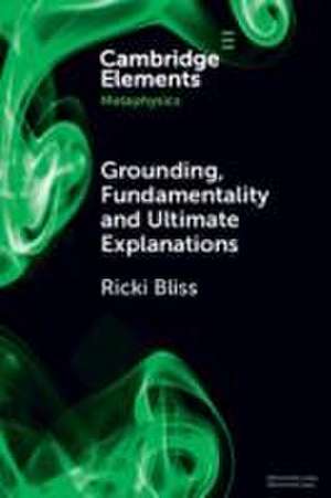 Grounding, Fundamentality and Ultimate Explanations de Ricki Bliss