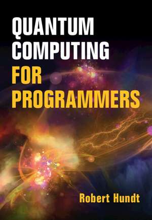 Quantum Computing for Programmers de Robert Hundt