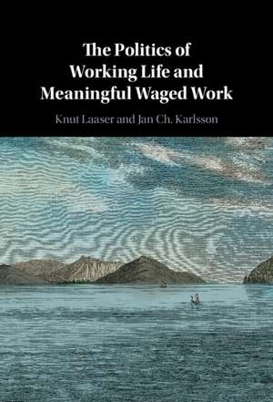 The Politics of Working Life and Meaningful Waged Work de Knut Laaser