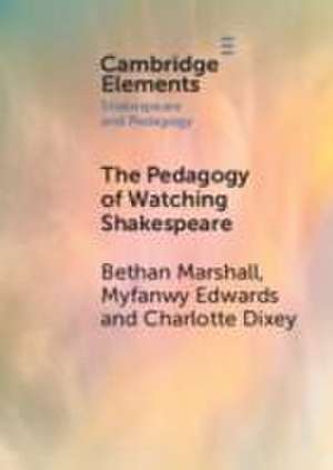 The Pedagogy of Watching Shakespeare de Bethan Marshall