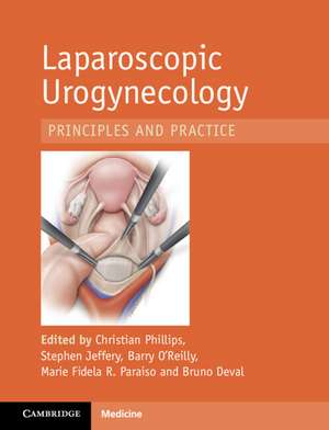 Laparoscopic Urogynaecology: Principles and Practice de Christian Phillips